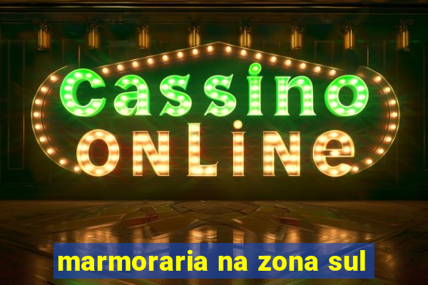 marmoraria na zona sul